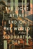 Book cover of Siddhartha Deb’s The Light at the End of the World